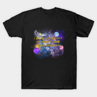 What Planet Are You From? T-Shirt